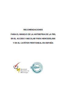 RECOMENDACIONES PARA EL MANEJO DE LA ANTISEPSIA DE LA PIEL EN EL ACCESO VASCULAR PARA HEMODIÁLISIS Y EN EL CATÉTER PERITONEAL EN ESPAÑA